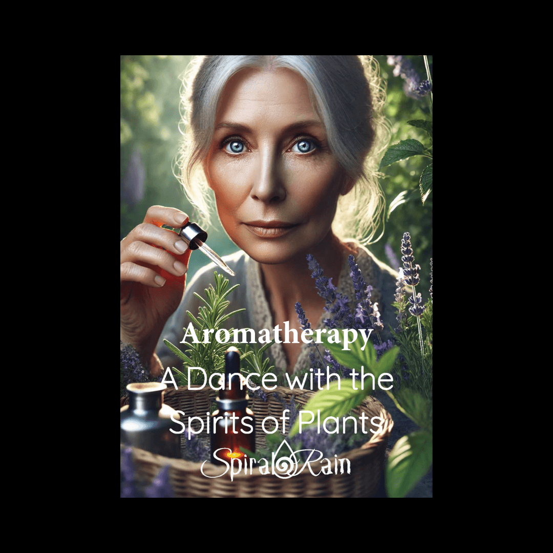 Aromatherapy: The Scented Path to Spiritual Wholeness - Spiral Rain
