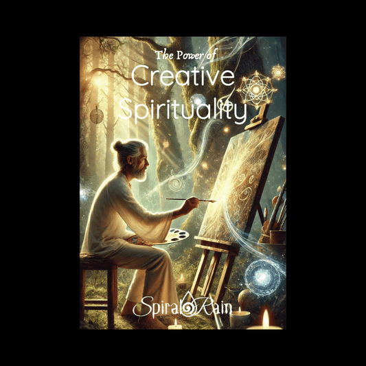 Creative Spirituality: Ignite Your Divine Artistic Essence - Spiral Rain