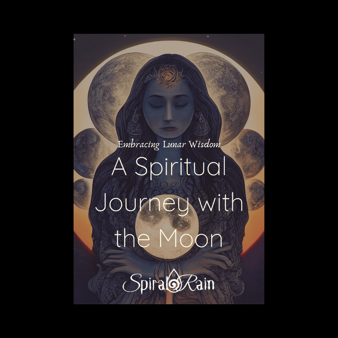 A Spiritual Journey with the Moon: Embracing Lunar Wisdom - Spiral Rain