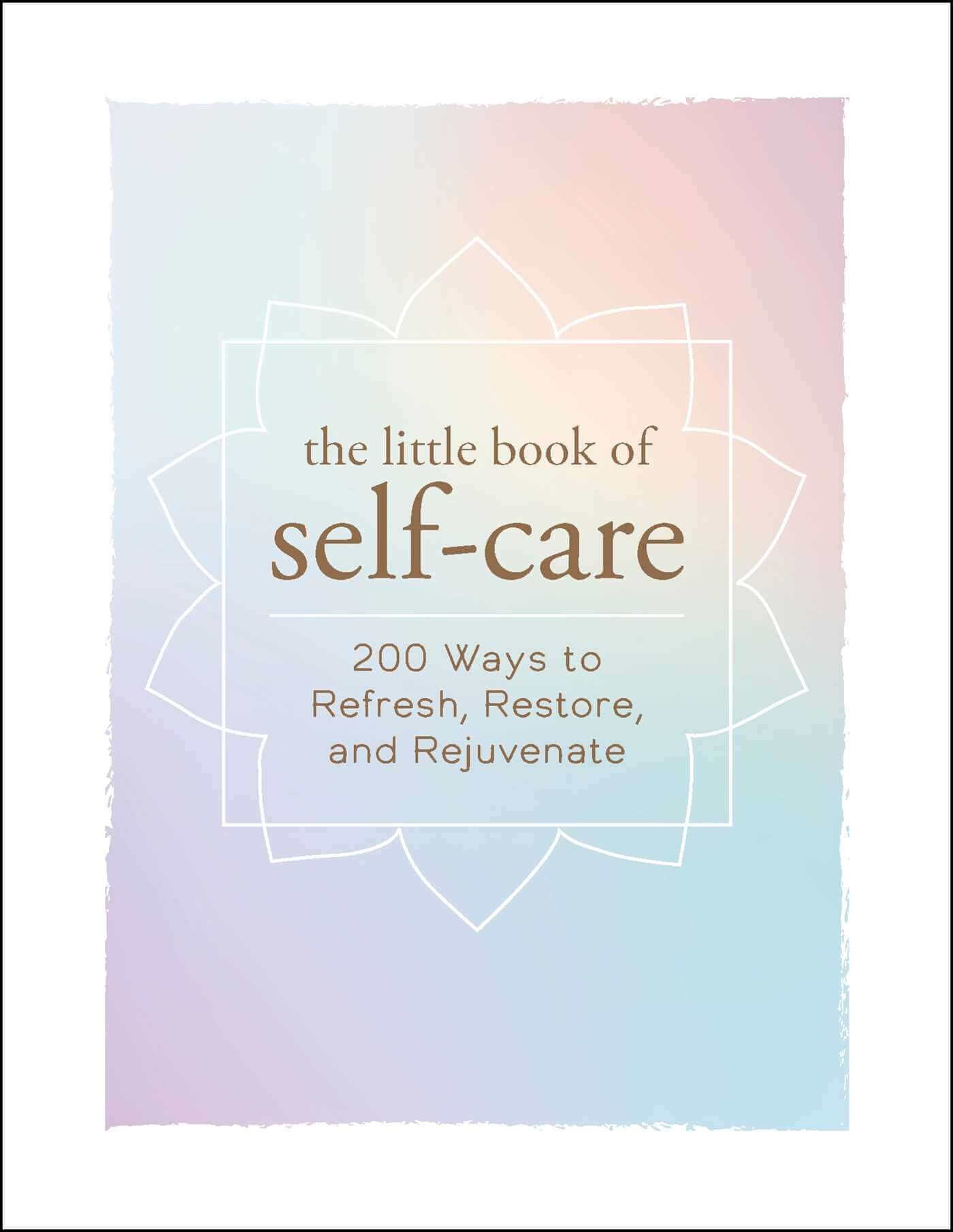 The Little Book of Self-Care: 200 Ways to Refresh, Restore, and Rejuvenate at $19.99 only from Spiral Rain