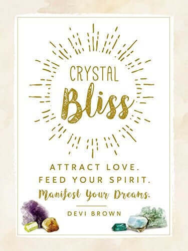 CRYSTAL BLISS: ATTRACT LOVE. FEED YOUR SPIRIT. MANIFEST YOUR DREAMS at $18 only from Spiral Rain